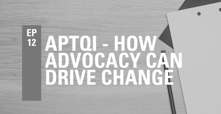 Episode 12: APTQI - How Advocacy Can Drive Change