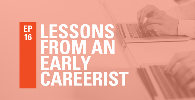 Episode 16: Lessons From an Early Careerist