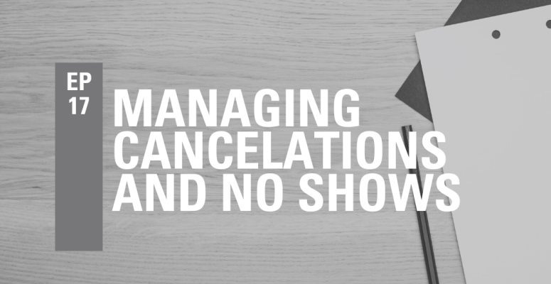 Episode 17: Management of Cancelations and No Shows