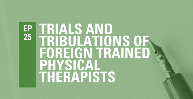 Episode 25: Trials and Tribulations of Foreign Trained Physical Therapists