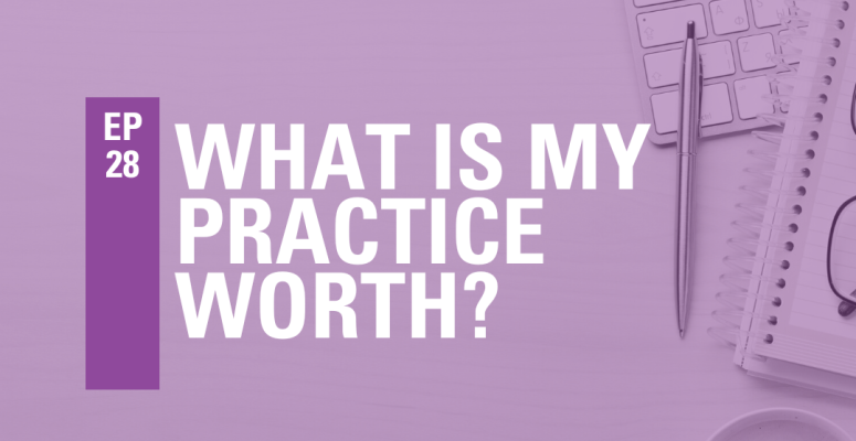 Episode 28: What is my Practice Worth