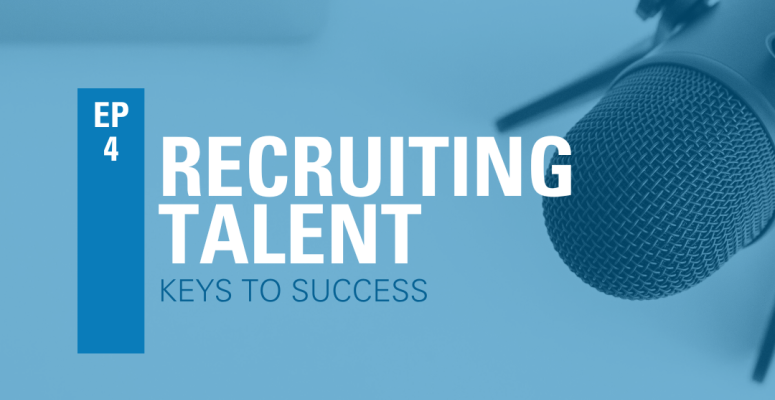 Episode 4: Recruiting Talent - Keys To Success