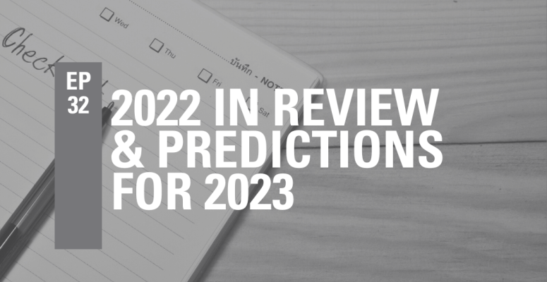 Episode 32: 2022 in review and predictions for 2023